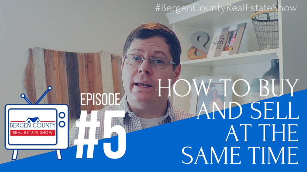 How to Buy and Sell at the Same Time | Bergen County Real Estate Show #5